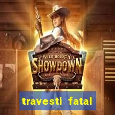 travesti fatal porto alegre